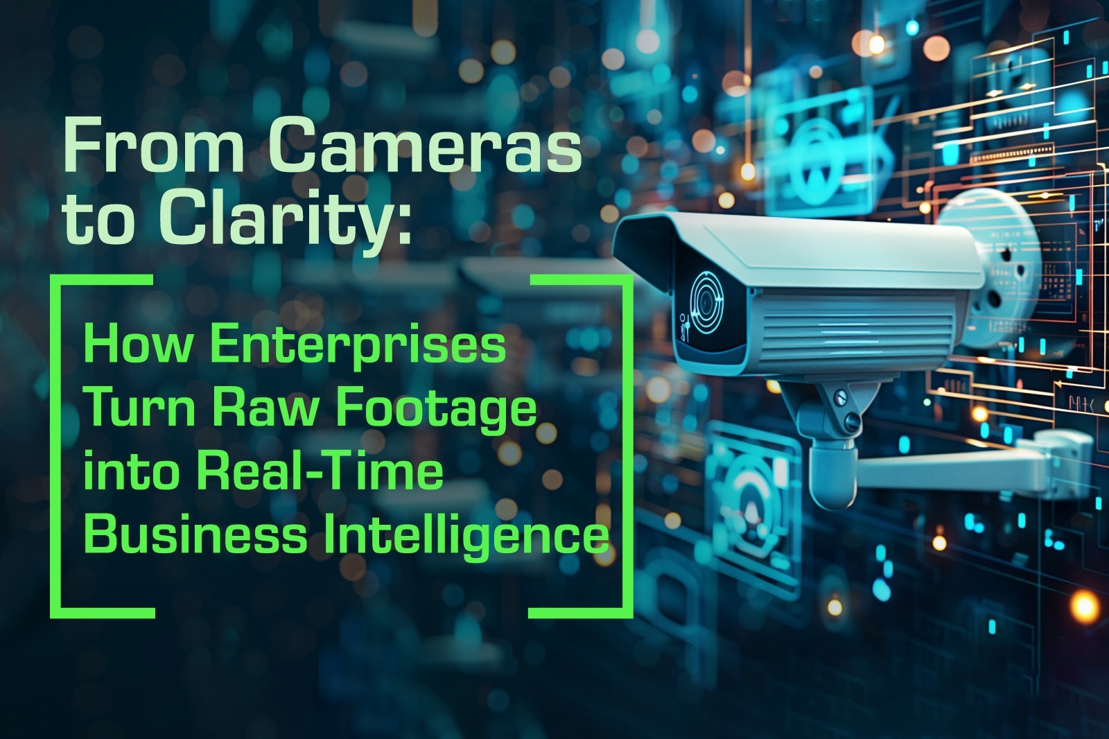 From Cameras to Clarity: How Enterprises Turn Raw Footage into Real-Time Business Intelligence